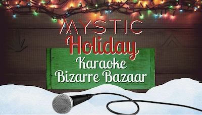 Mystic Holiday Karaoke Bizarre Bazaar